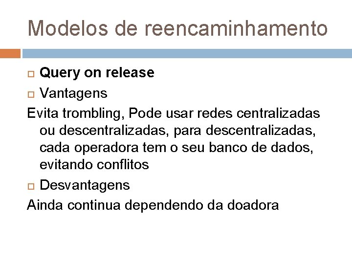 Modelos de reencaminhamento Query on release Vantagens Evita trombling, Pode usar redes centralizadas ou