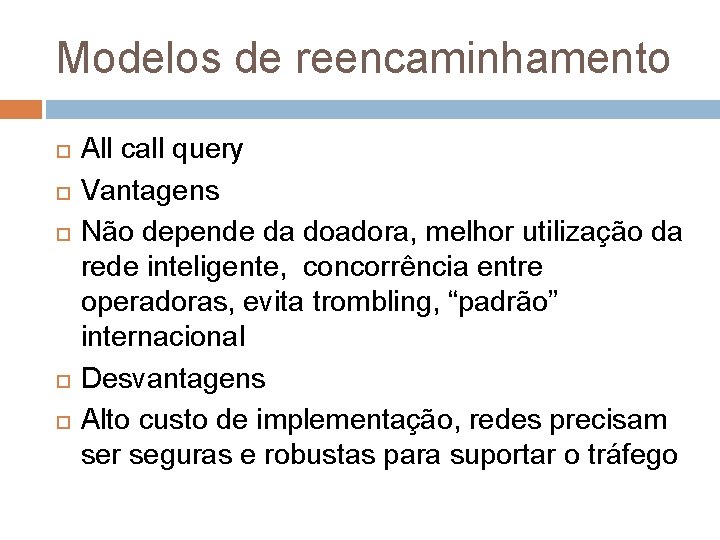 Modelos de reencaminhamento All call query Vantagens Não depende da doadora, melhor utilização da