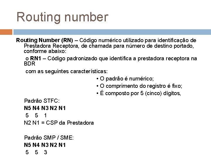 Routing number Routing Number (RN) – Código numérico utilizado para identificação de Prestadora Receptora,