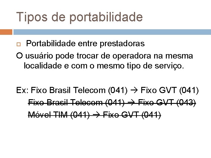 Tipos de portabilidade Portabilidade entre prestadoras O usuário pode trocar de operadora na mesma