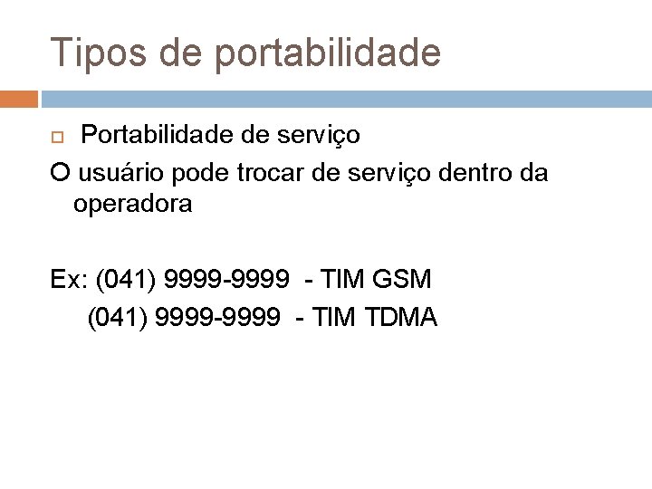 Tipos de portabilidade Portabilidade de serviço O usuário pode trocar de serviço dentro da