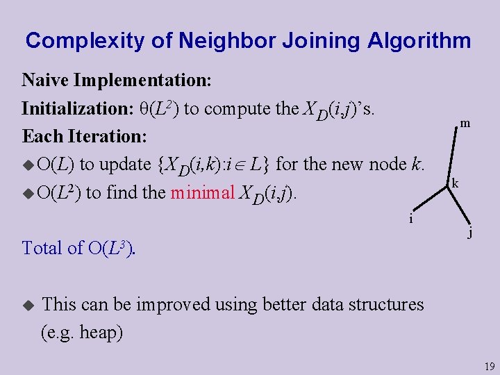 Complexity of Neighbor Joining Algorithm Naive Implementation: Initialization: θ(L 2) to compute the XD(i, Complexity of Neighbor Joining Algorithm Naive Implementation: Initialization: θ(L 2) to compute the XD(i,