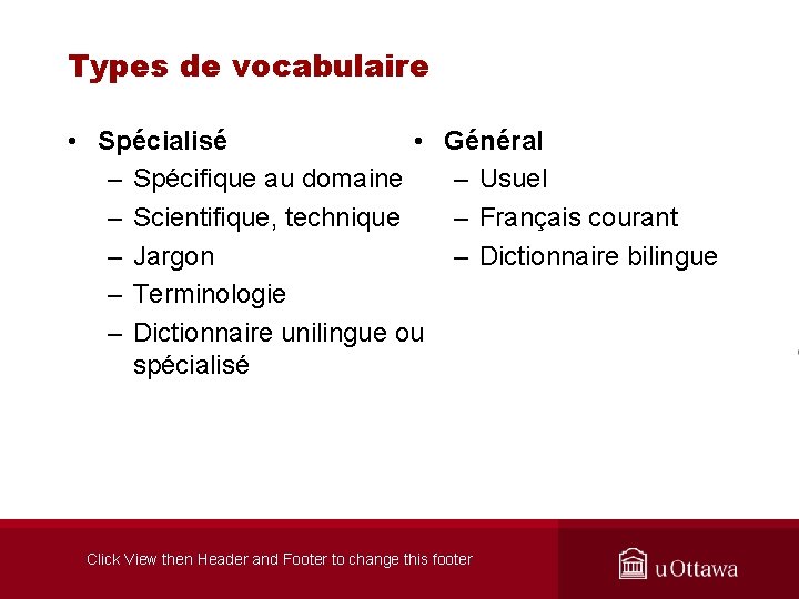 Types de vocabulaire • Spécialisé • – Spécifique au domaine – Scientifique, technique –