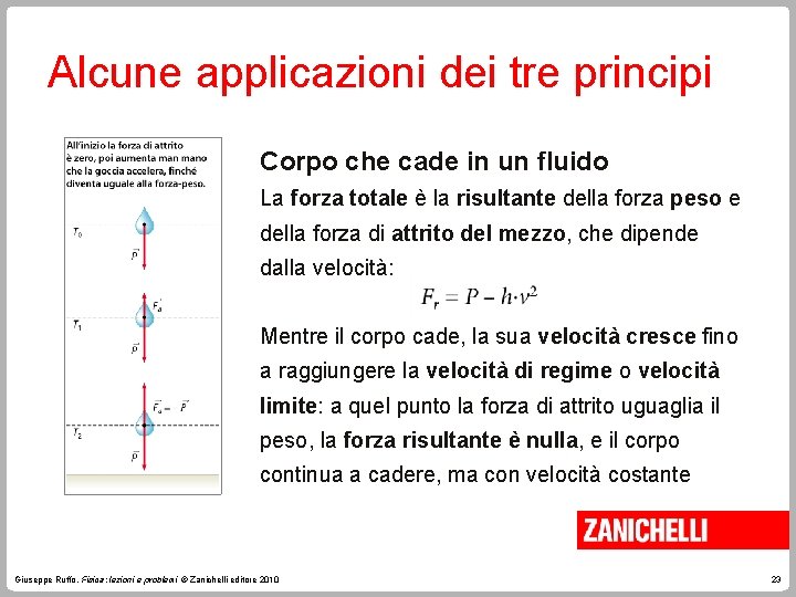 Alcune applicazioni dei tre principi Corpo che cade in un fluido La forza totale