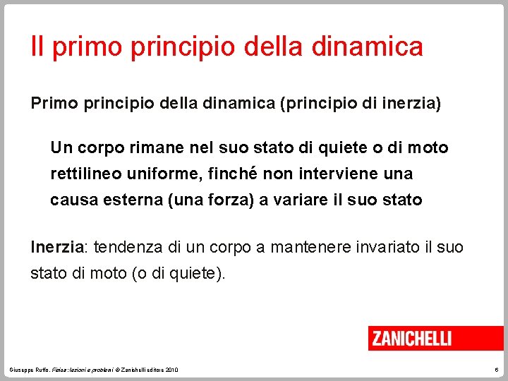 Il primo principio della dinamica Primo principio della dinamica (principio di inerzia) Un corpo