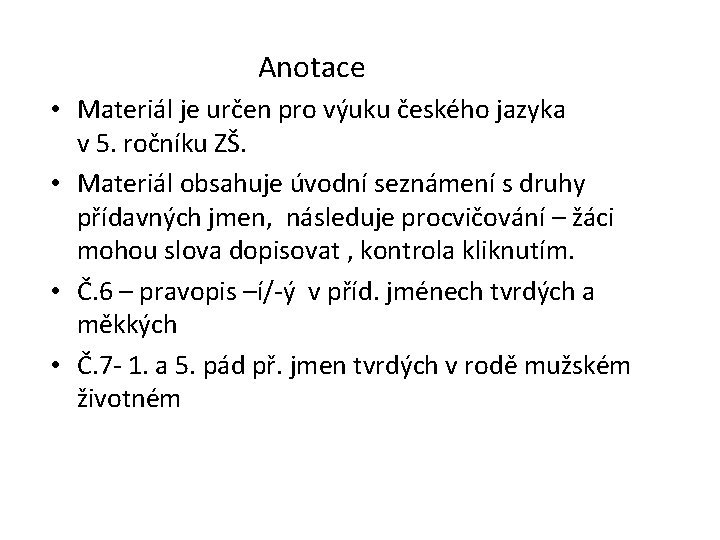 Anotace • Materiál je určen pro výuku českého jazyka v 5. ročníku ZŠ. •