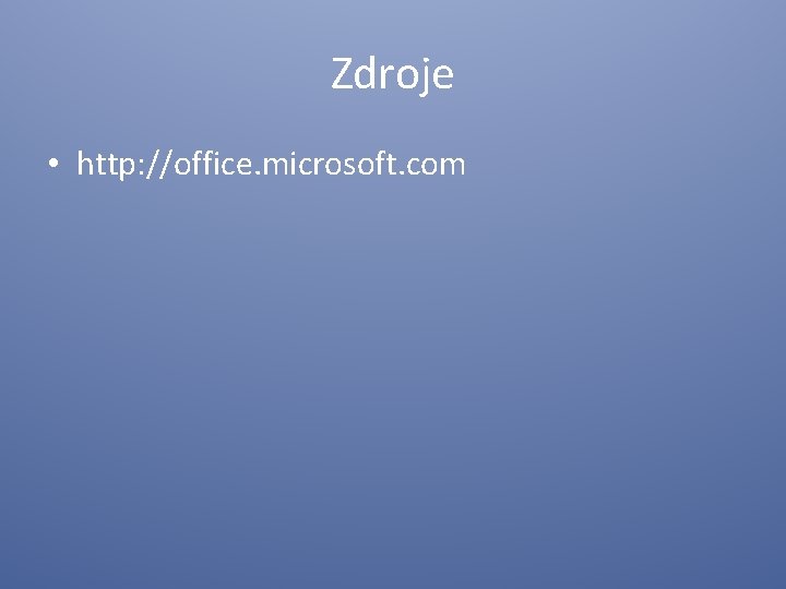 Zdroje • http: //office. microsoft. com 