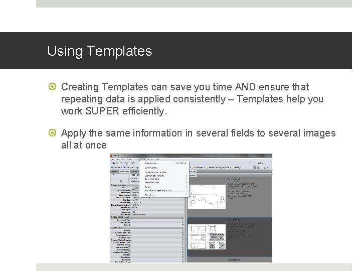 Using Templates Creating Templates can save you time AND ensure that repeating data is