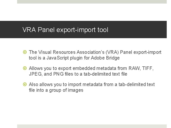 VRA Panel export-import tool The Visual Resources Association’s (VRA) Panel export-import tool is a