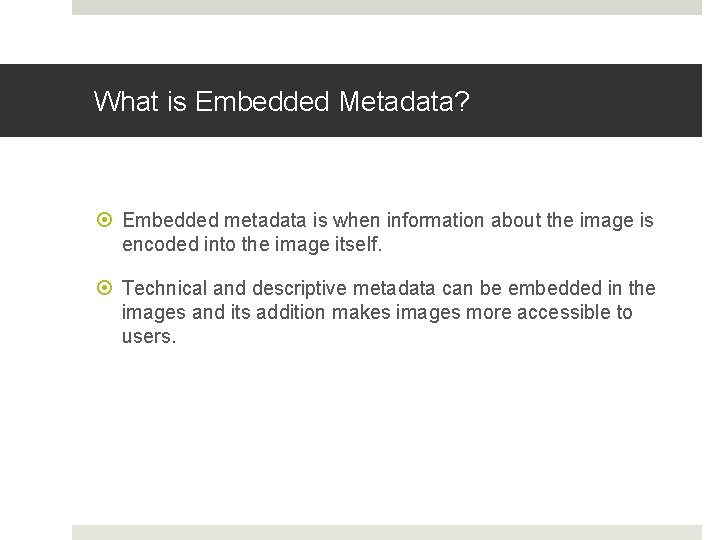 What is Embedded Metadata? Embedded metadata is when information about the image is encoded What is Embedded Metadata? Embedded metadata is when information about the image is encoded