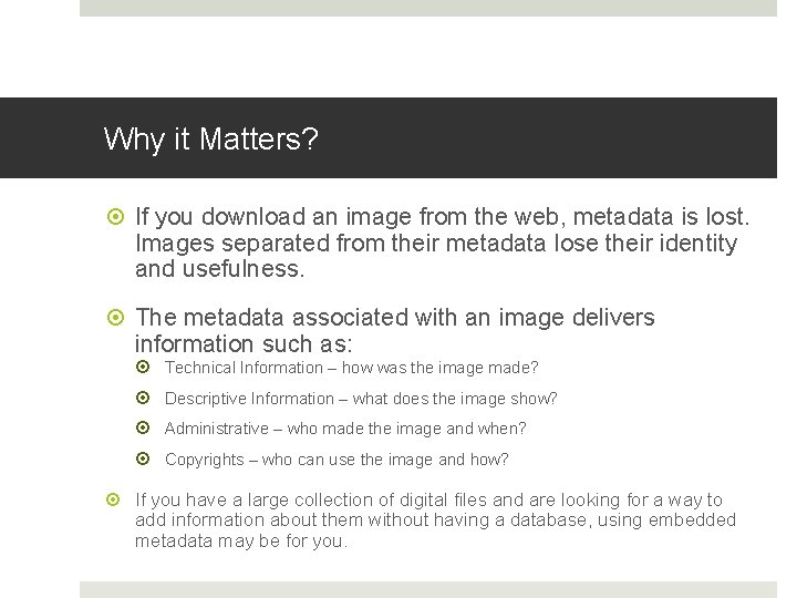 Why it Matters? If you download an image from the web, metadata is lost. Why it Matters? If you download an image from the web, metadata is lost.