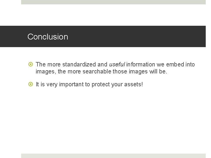 Conclusion The more standardized and useful information we embed into images, the more searchable Conclusion The more standardized and useful information we embed into images, the more searchable
