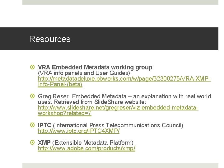 Resources VRA Embedded Metadata working group (VRA info panels and User Guides) http: //metadatadeluxe.