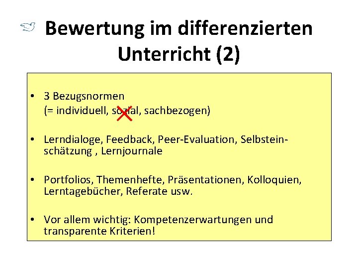 Bewertung im differenzierten Unterricht (2) • 3 Bezugsnormen (= individuell, sozial, sachbezogen) • Lerndialoge,