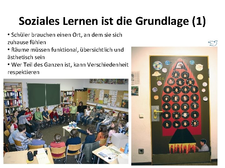 Soziales Lernen ist die Grundlage (1) • Schüler brauchen einen Ort, an dem sie