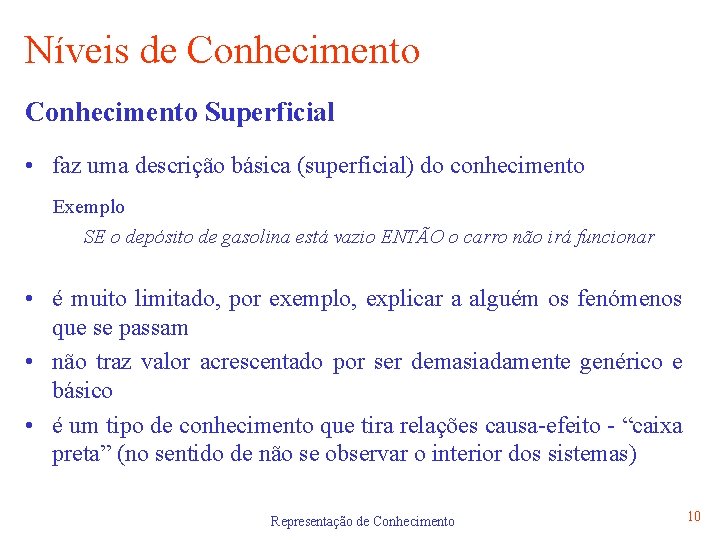Níveis de Conhecimento Superficial • faz uma descrição básica (superficial) do conhecimento Exemplo SE