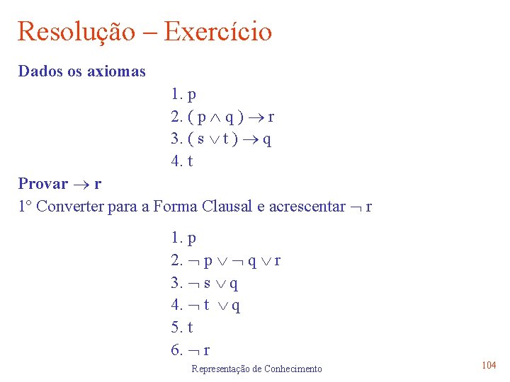 Resolução – Exercício Dados os axiomas 1. p 2. ( p q ) r