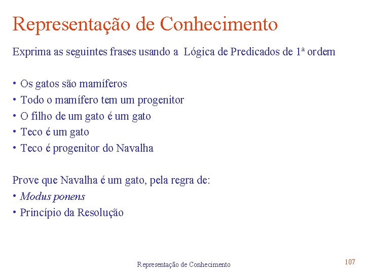 Representação de Conhecimento Exprima as seguintes frases usando a Lógica de Predicados de 1ª
