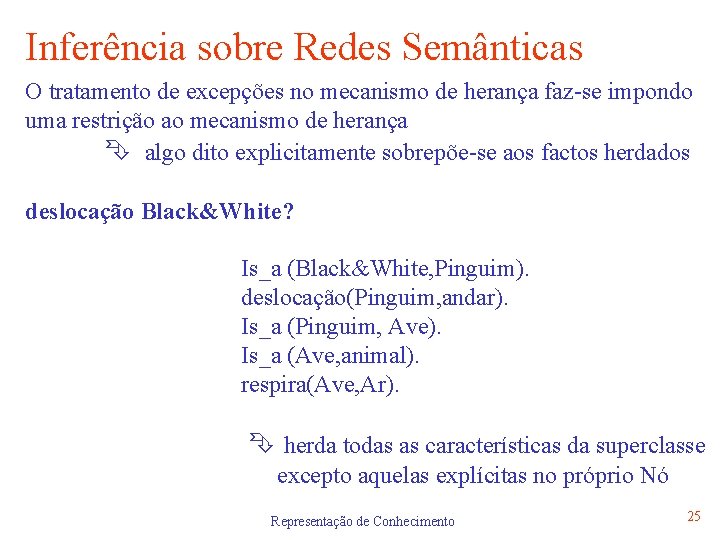 Inferência sobre Redes Semânticas O tratamento de excepções no mecanismo de herança faz-se impondo