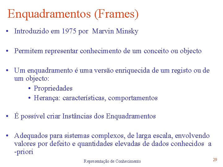 Enquadramentos (Frames) • Introduzido em 1975 por Marvin Minsky • Permitem representar conhecimento de