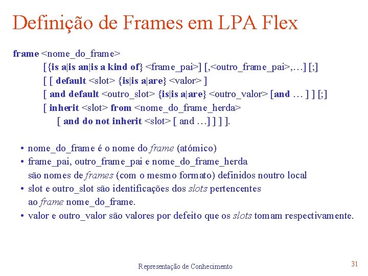 Definição de Frames em LPA Flex frame <nome_do_frame> [{is a|is an|is a kind of}