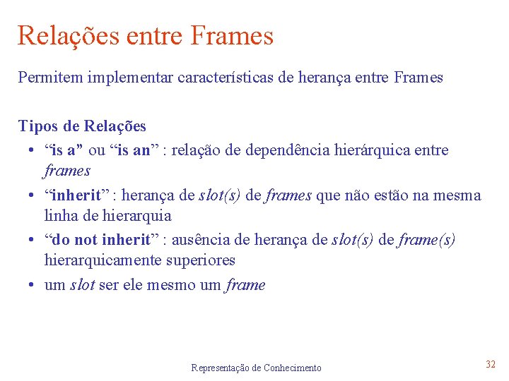 Relações entre Frames Permitem implementar características de herança entre Frames Tipos de Relações •