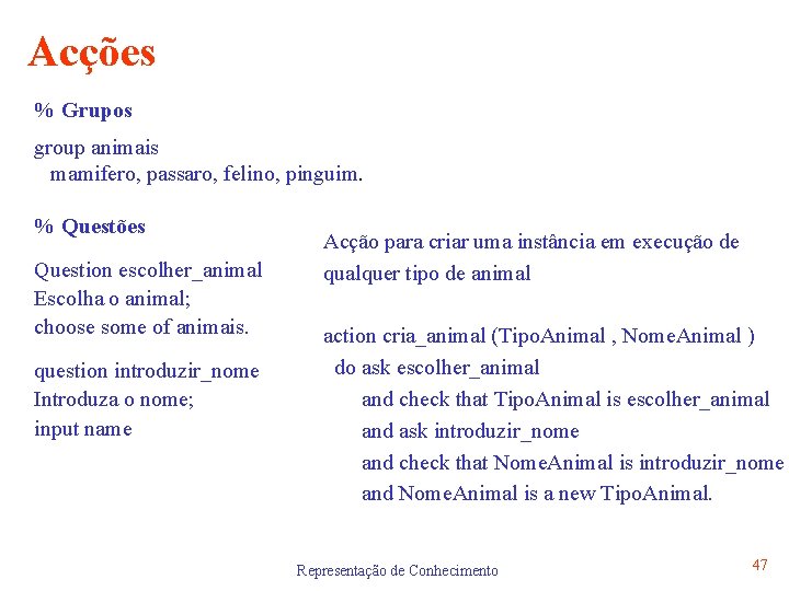 Acções % Grupos group animais mamifero, passaro, felino, pinguim. % Questões Question escolher_animal Escolha