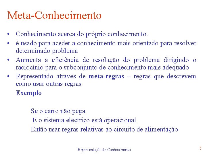 Meta-Conhecimento • Conhecimento acerca do próprio conhecimento. • é usado para aceder a conhecimento