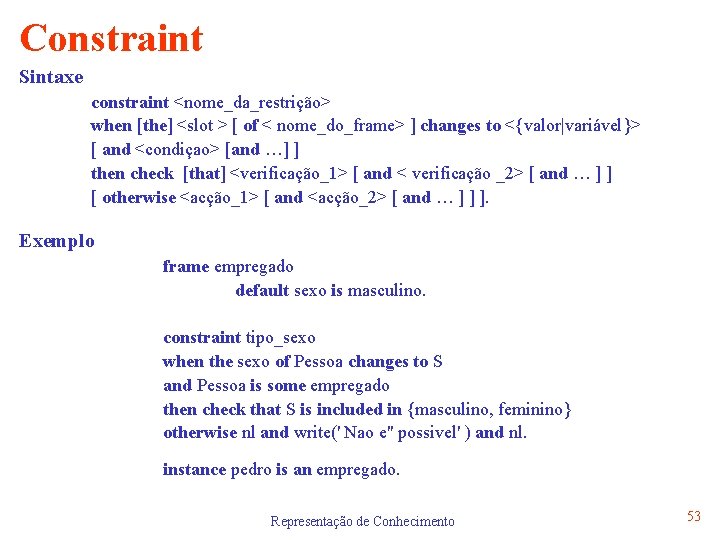 Constraint Sintaxe constraint <nome_da_restrição> when [the] <slot > [ of < nome_do_frame> ] changes