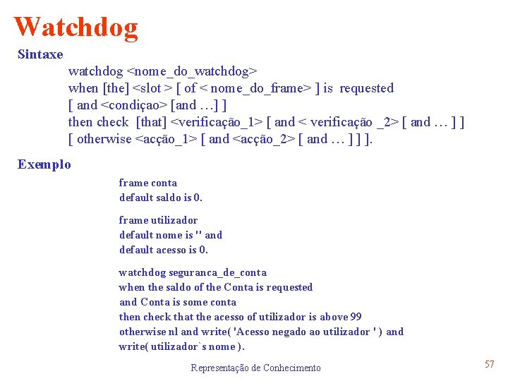 Watchdog Sintaxe watchdog <nome_do_watchdog> when [the] <slot > [ of < nome_do_frame> ] is