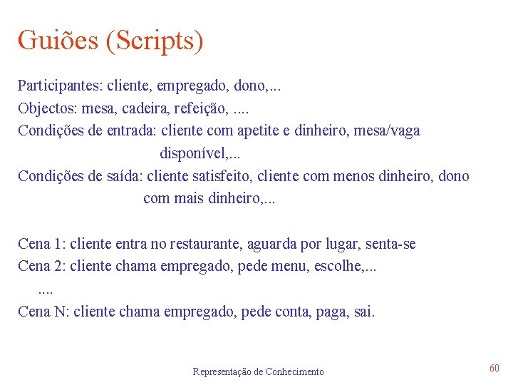 Guiões (Scripts) Participantes: cliente, empregado, dono, . . . Objectos: mesa, cadeira, refeição, .