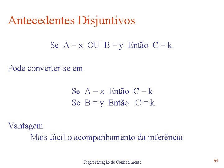 Antecedentes Disjuntivos Se A = x OU B = y Então C = k