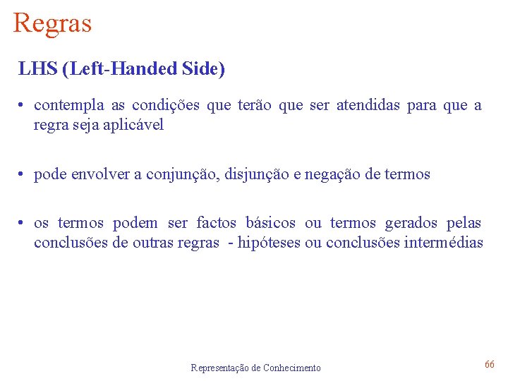 Regras LHS (Left-Handed Side) • contempla as condições que terão que ser atendidas para