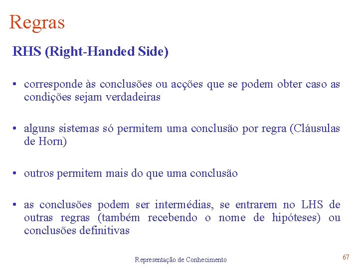 Regras RHS (Right-Handed Side) • corresponde às conclusões ou acções que se podem obter