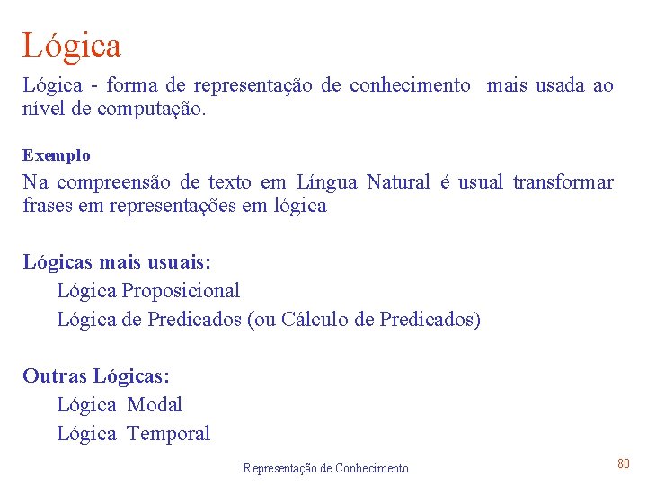 Lógica - forma de representação de conhecimento mais usada ao nível de computação. Exemplo