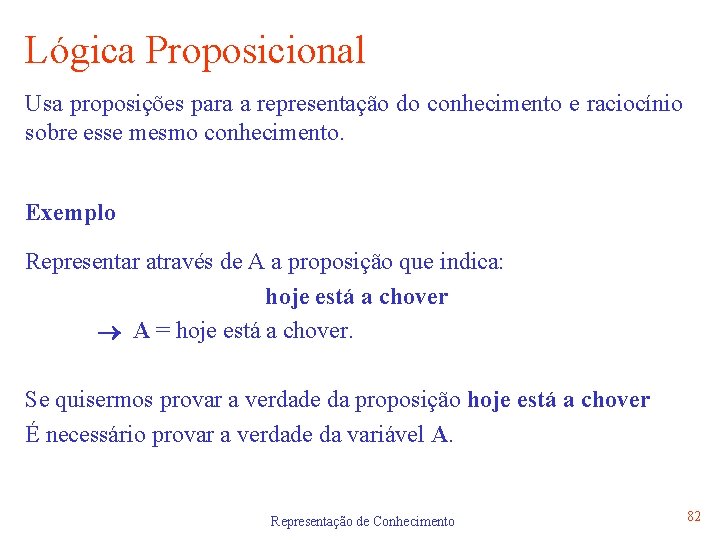 Lógica Proposicional Usa proposições para a representação do conhecimento e raciocínio sobre esse mesmo