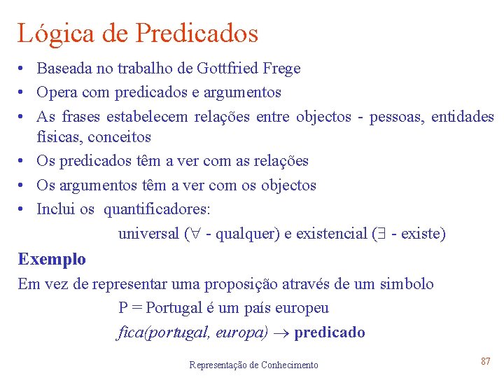 Lógica de Predicados • Baseada no trabalho de Gottfried Frege • Opera com predicados
