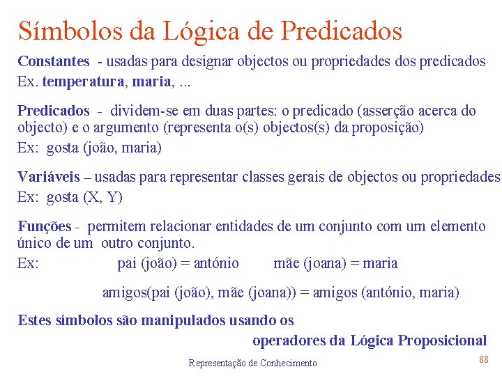 Símbolos da Lógica de Predicados Constantes - usadas para designar objectos ou propriedades dos