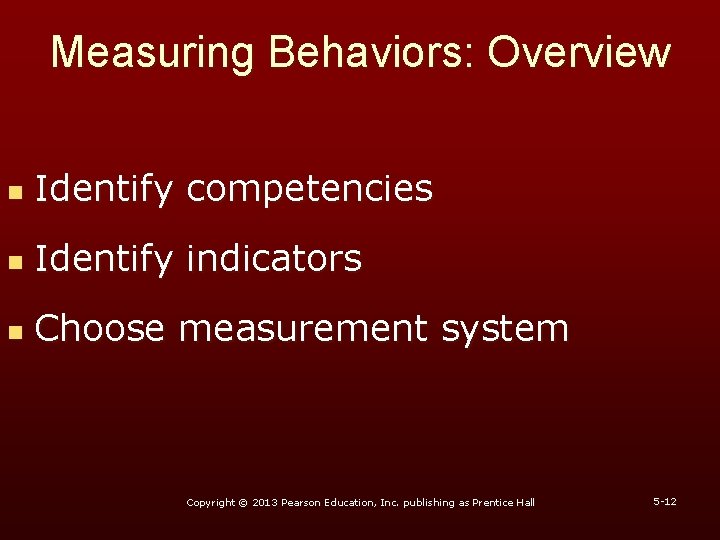 Measuring Behaviors: Overview n Identify competencies n Identify indicators n Choose measurement system Copyright