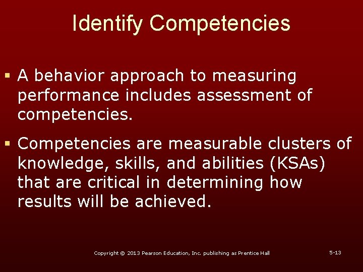 Identify Competencies § A behavior approach to measuring performance includes assessment of competencies. §