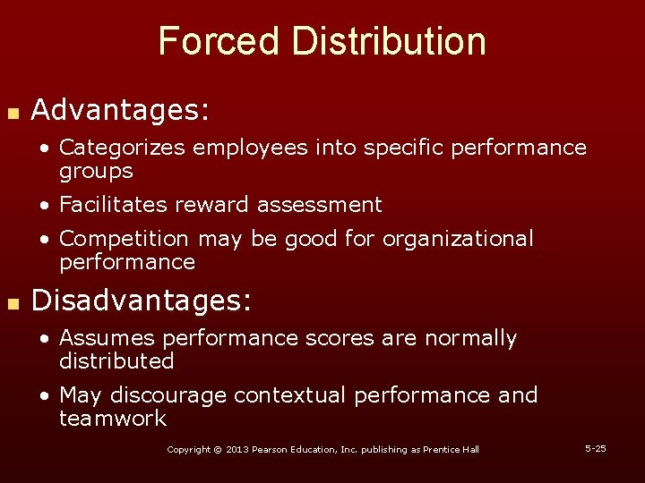 Forced Distribution n Advantages: • Categorizes employees into specific performance groups • Facilitates reward