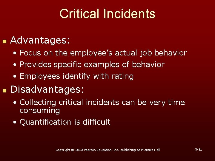 Critical Incidents n Advantages: • Focus on the employee’s actual job behavior • Provides