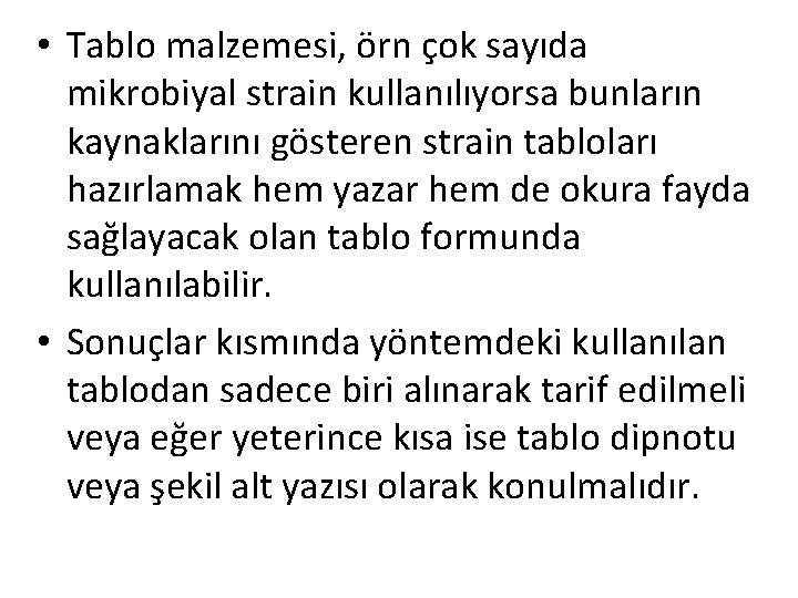  • Tablo malzemesi, örn çok sayıda mikrobiyal strain kullanılıyorsa bunların kaynaklarını gösteren strain