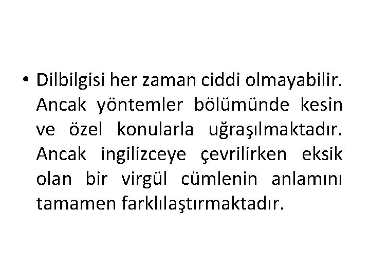  • Dilbilgisi her zaman ciddi olmayabilir. Ancak yöntemler bölümünde kesin ve özel konularla