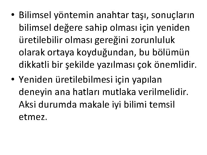  • Bilimsel yöntemin anahtar taşı, sonuçların bilimsel değere sahip olması için yeniden üretilebilir