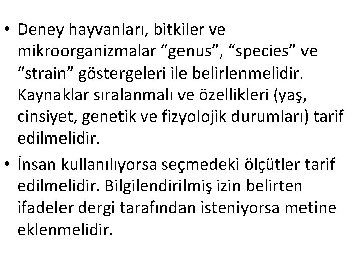  • Deney hayvanları, bitkiler ve mikroorganizmalar “genus”, “species” ve “strain” göstergeleri ile belirlenmelidir.