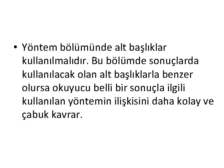  • Yöntem bölümünde alt başlıklar kullanılmalıdır. Bu bölümde sonuçlarda kullanılacak olan alt başlıklarla