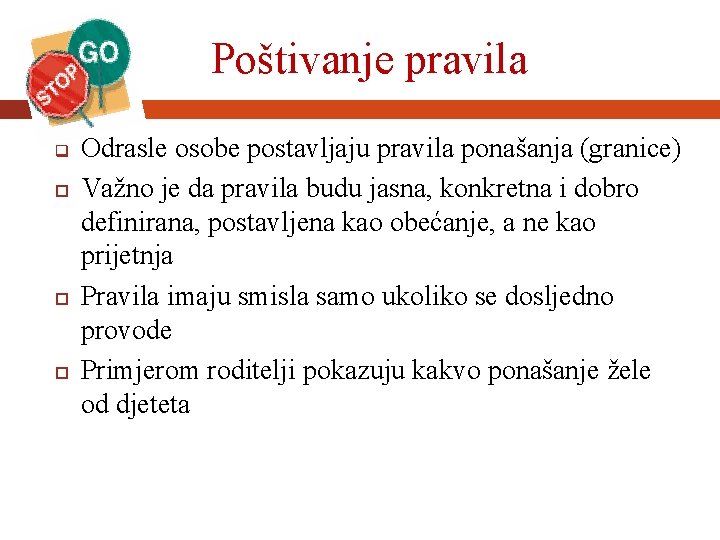 Poštivanje pravila q Odrasle osobe postavljaju pravila ponašanja (granice) Važno je da pravila budu