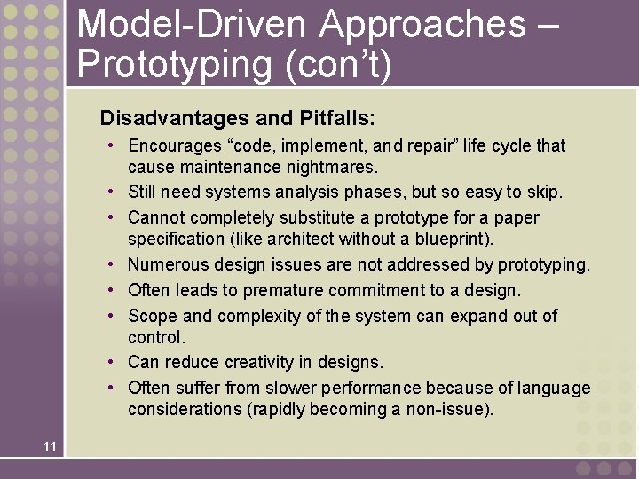 Model-Driven Approaches – Prototyping (con’t) Disadvantages and Pitfalls: • Encourages “code, implement, and repair” Model-Driven Approaches – Prototyping (con’t) Disadvantages and Pitfalls: • Encourages “code, implement, and repair”