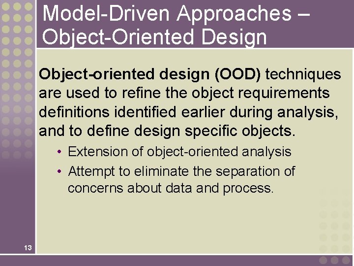 Model-Driven Approaches – Object-Oriented Design Object-oriented design (OOD) techniques are used to refine the Model-Driven Approaches – Object-Oriented Design Object-oriented design (OOD) techniques are used to refine the